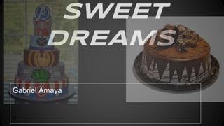 SWEET
DREAMS
Gabriel Amaya
v
 