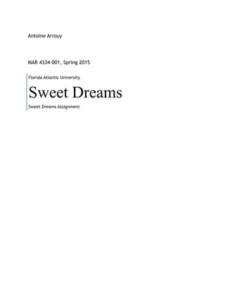 Antoine Arrouy
MAR 4334-001, Spring 2015
Florida Atlantic University
Sweet Dreams
Sweet Dreams Assignment
 