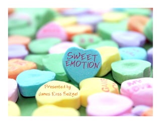 Emotions Are…	


Presented by
James Ross Beitzel

 