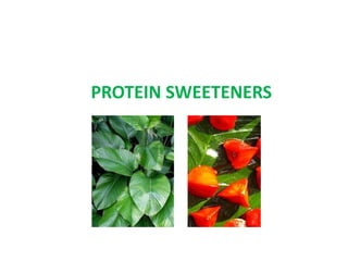 PROTEIN SWEETENERS
 