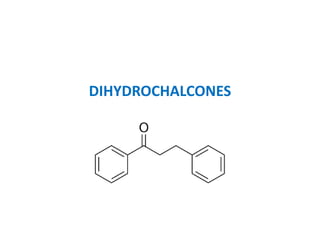 DIHYDROCHALCONES
 