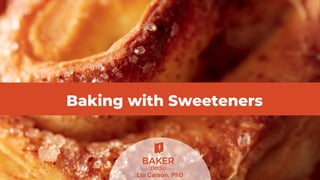 Baking with Sweeteners
Lin Carson, PhD
 