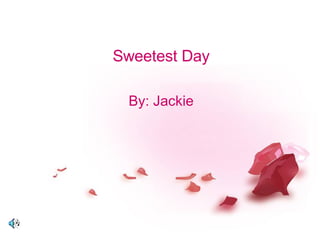 Sweetest Day By: Jackie 