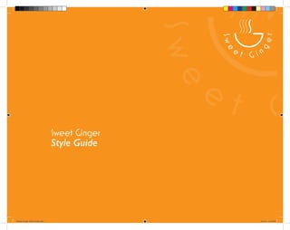 Sweet Ginger
Style Guide
Sweet Ginger Style Guide.indd 1 5/4/15 4:18 PM
 