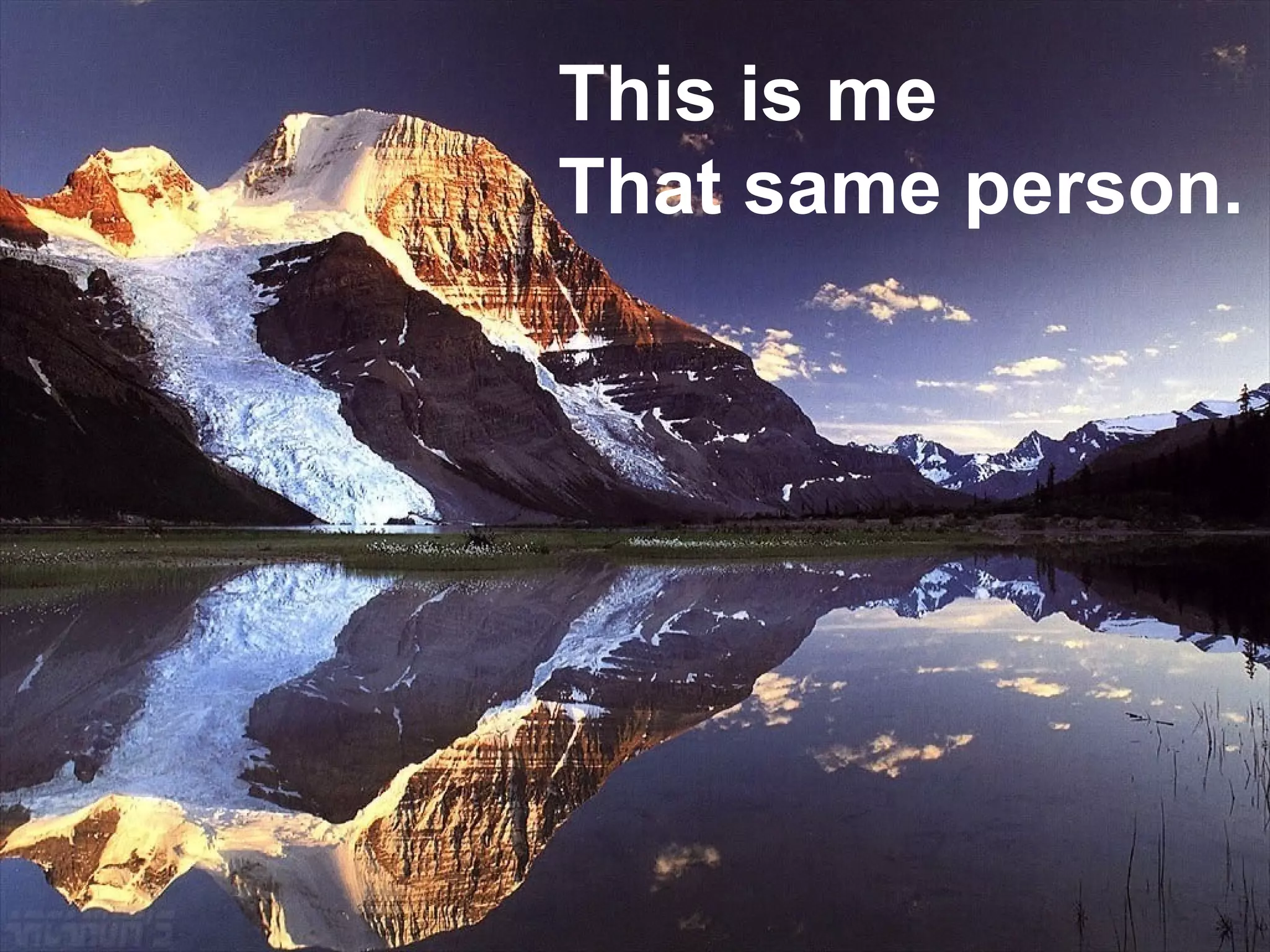 This is me That same person. 