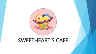 SWEETHEART’S CAFE
 