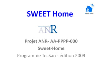 SWEET Home Projet ANR- AA-PPPP-000 Sweet-Home Programme TecSan - édition 2009 