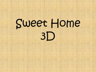 Sweet Home
    3D
 