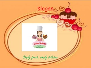 slogan
Simply fresh, simply delicious