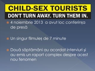  4 noiembrie 2013 a avut loc conferința
de presă
 Un singur filmuleț de 7 minute
 Două săptămâni au acordat interviuri și
au emis un raport complex despre acest
nou fenomen
 