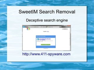 SweetIM Search Removal
  Deceptive search engine




 http://www.411-spyware.com
 