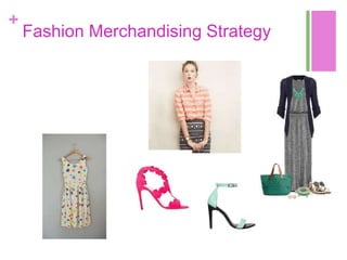 +
    Fashion Merchandising Strategy
 