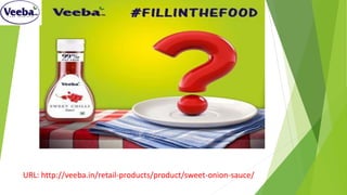 URL: http://veeba.in/retail-products/product/sweet-onion-sauce/
 