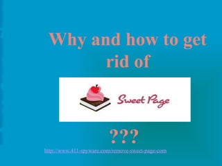 Why and how to get
rid of

???

http://www.411-spyware.com/remove-sweet-page-com

 