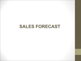 SALES FORECAST
 