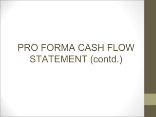 PRO FORMA CASH FLOW
  STATEMENT (contd.)
 