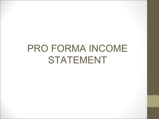 PRO FORMA INCOME
   STATEMENT
 