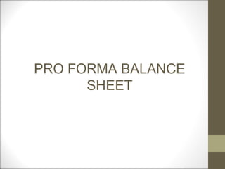 PRO FORMA BALANCE
      SHEET
 