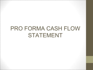 PRO FORMA CASH FLOW
     STATEMENT
 