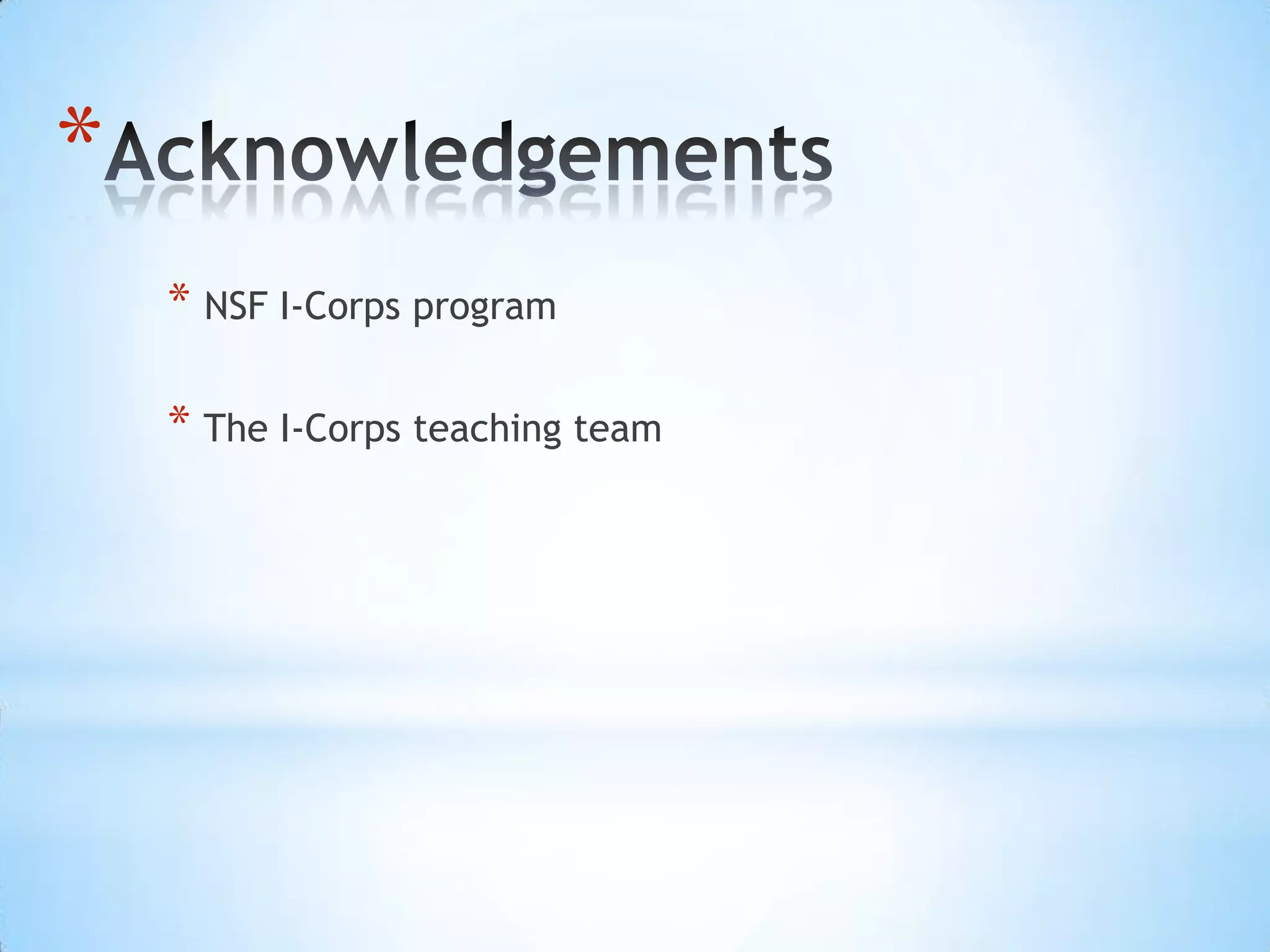 *
    * NSF I-Corps program

    * The I-Corps teaching team
 