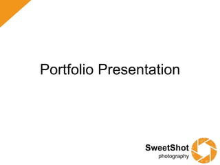 SweetShot
photography
Portfolio Presentation
 