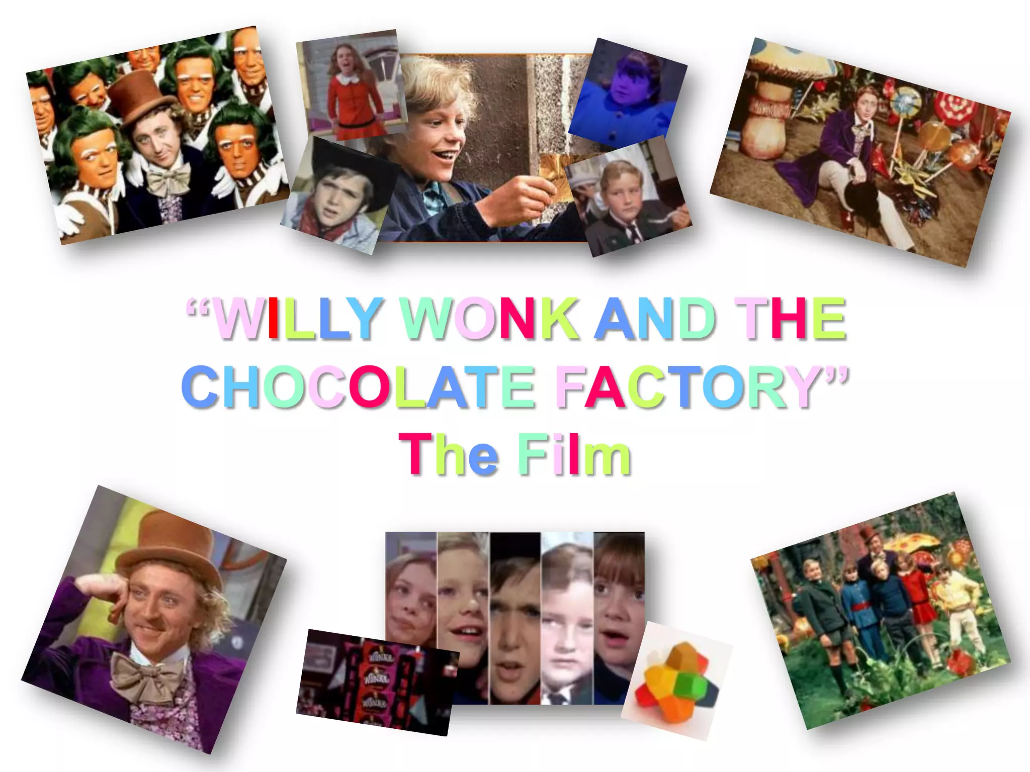 “WILLY WONK AND THE
CHOCOLATE FACTORY”
       The Film
 