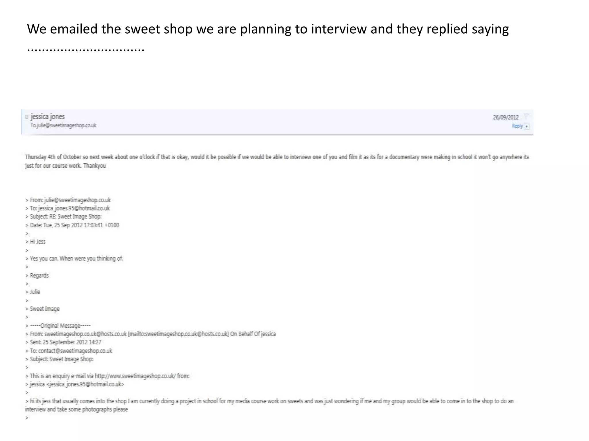 We emailed the sweet shop we are planning to interview and they replied saying
................................
 