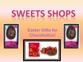 Easter Gifts for
 Chocoholics!
 