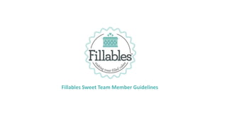 Fillables Sweet Team Member Guidelines
 