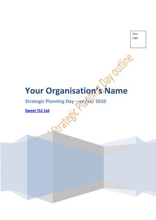 Your
                                        Logo




Your Organisation’s Name
Strategic Planning Day – xx /xx/ 2010
Sweet TLC Ltd
 