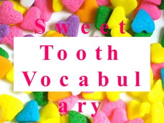 Sweet Tooth Vocabulary 