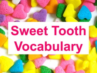 Sweet Tooth Vocabulary 