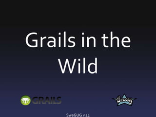 Grails in the Wild SweGUG v.12 