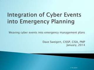 Weaving cyber events into emergency management plans
Dave Sweigert, CISSP, CISA, PMP
January, 2014

1/14/2014

 