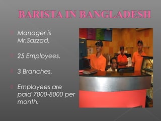 

Manager is
Mr.Sazzad.



25 Employees.



3 Branches.



Employees are
paid 7000-8000 per
month.

 
