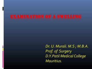 Dr. U. Murali. M.S ; M.B.A.
Prof. of Surgery
D.Y.Patil Medical College
Mauritius.
 
