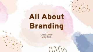 All About
Branding
Chloe Swem
MRK 2100
 