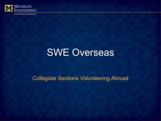 SWE Overseas
Collegiate Sections Volunteering Abroad
 