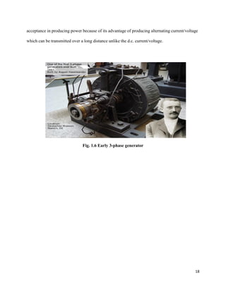 18
acceptance in producing power because of its advantage of producing alternating current/voltage
which can be transmitted over a long distance unlike the d.c. current/voltage.
Fig. 1.6 Early 3-phase generator
 