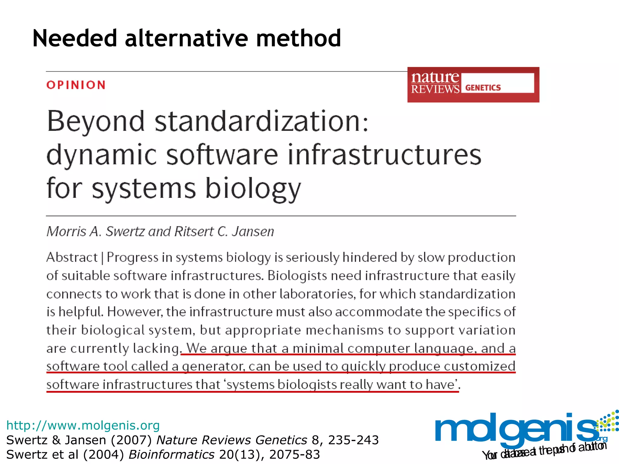Needed alternative method http://www.molgenis.org Swertz & Jansen (2007)  Nature Reviews Genetics  8, 235-243 Swertz et al (2004)  Bioinformatics  20(13), 2075-83 
