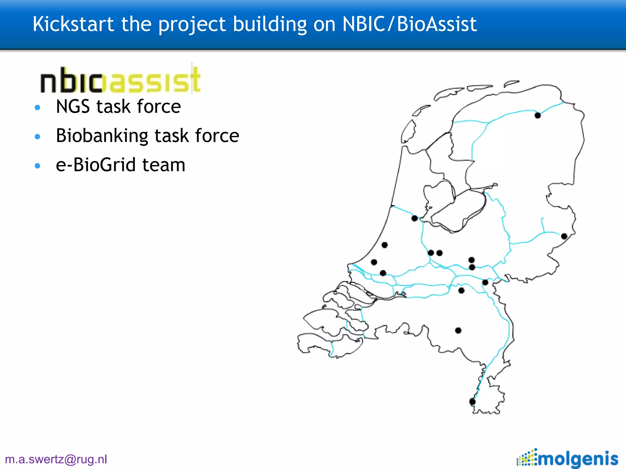 Kickstart the project building on NBIC/BioAssist NGS task force Biobanking task force e-BioGrid team 