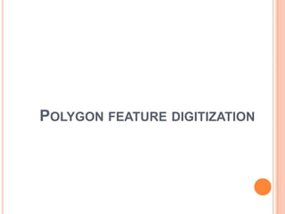 POLYGON FEATURE DIGITIZATION
