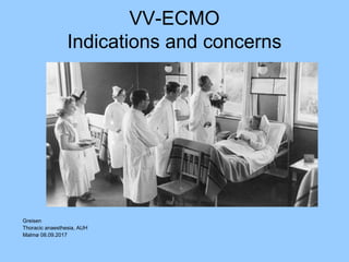 VV-ECMO
Indications and concerns
Greisen
Thoracic anaesthesia, AUH
Malmø 08.09.2017
 