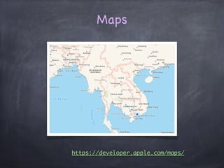 Maps
https://developer.apple.com/maps/
 