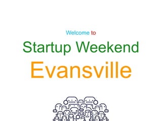Welcome to


Startup Weekend
Evansville
 