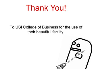 Thank You!

To USI College of Business for the use of
         their beautiful facility.
 