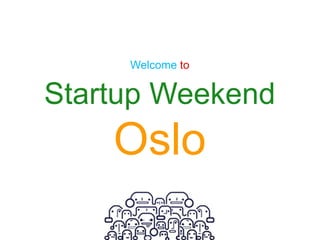 Welcome to  Startup Weekend Oslo 