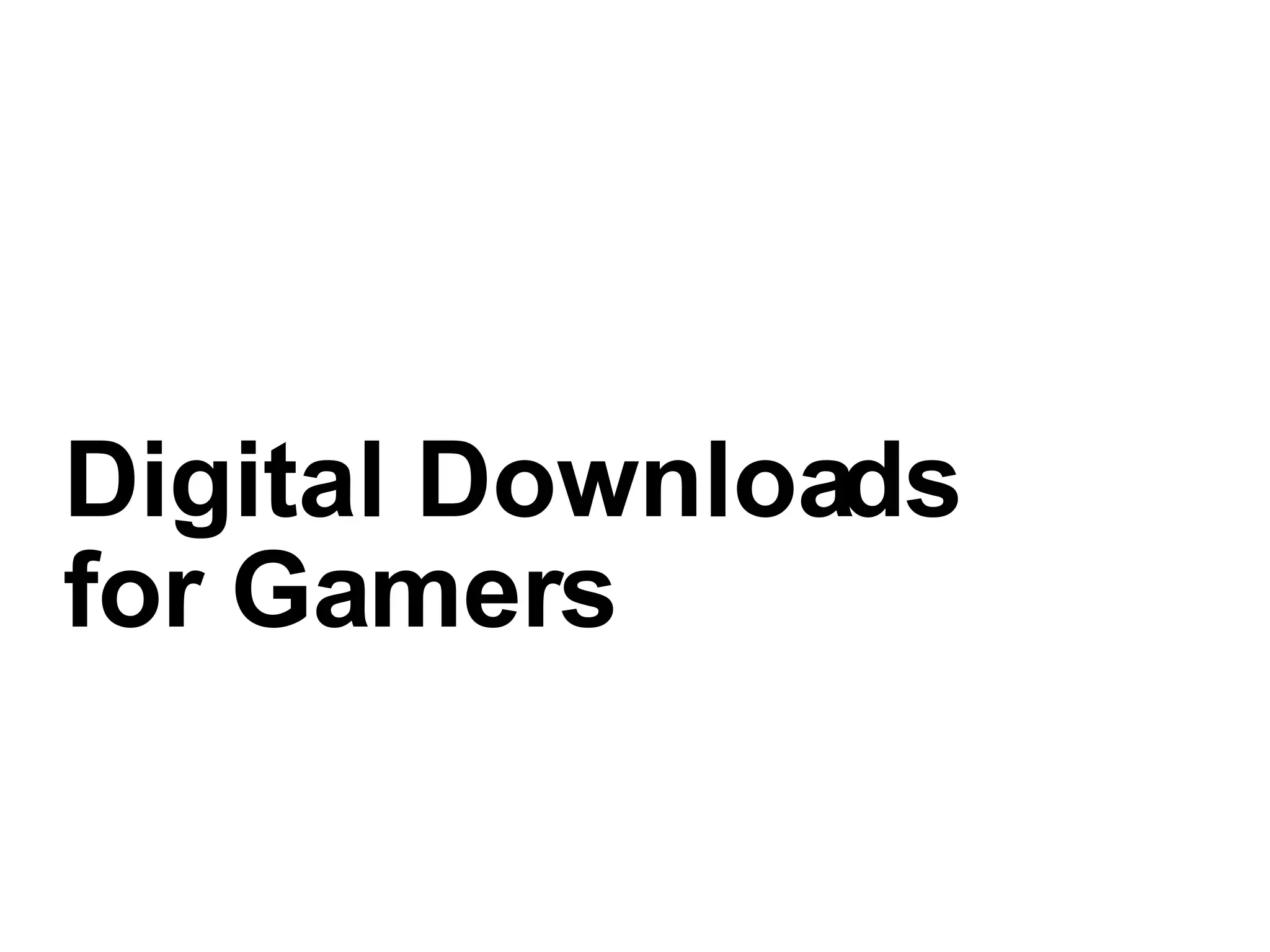 Digital Downloads  for Gamers 