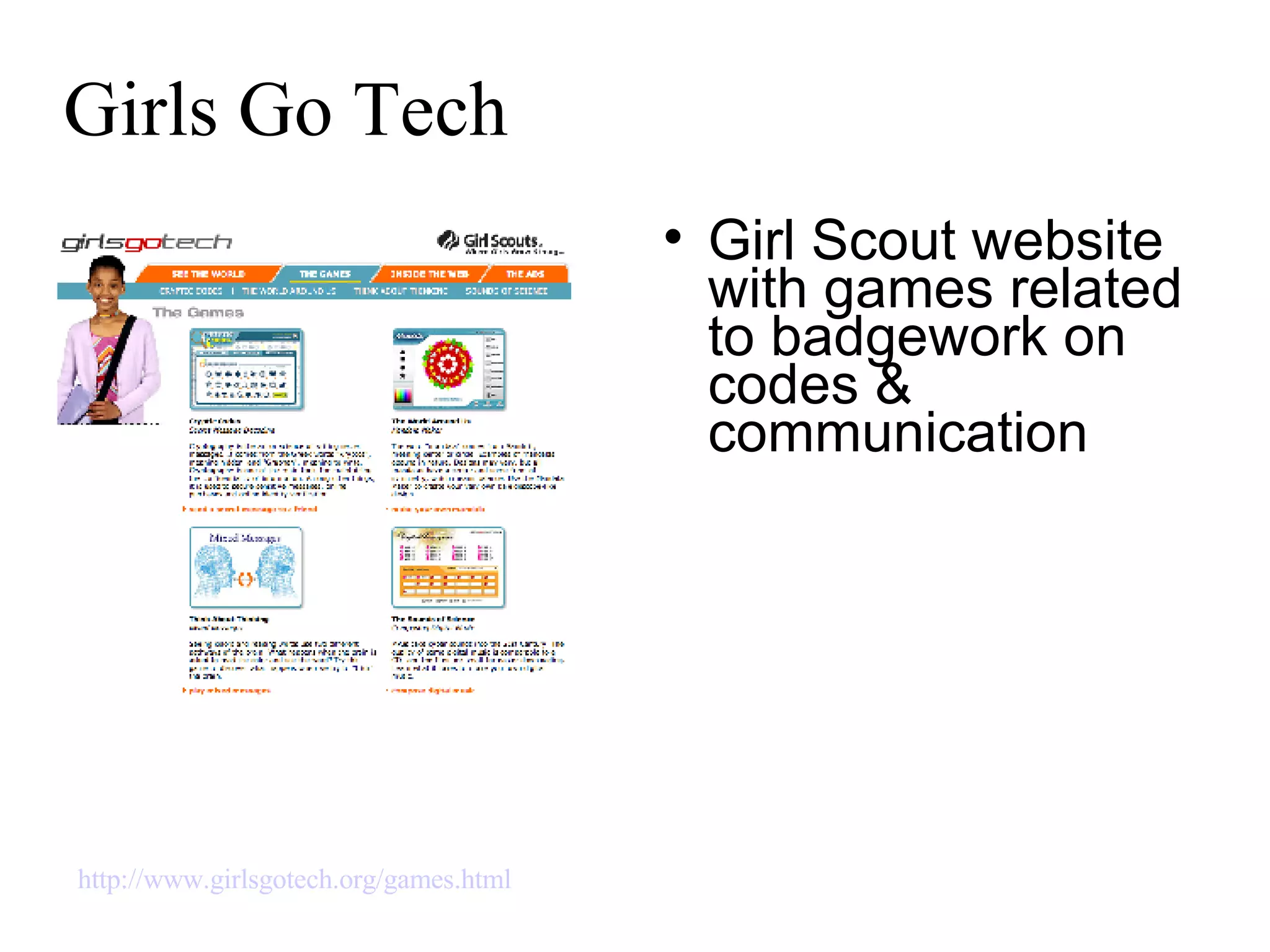 Girls Go Tech Girl Scout website with games related to badgework on codes &  communication http://www.girlsgotech.org/games.html   