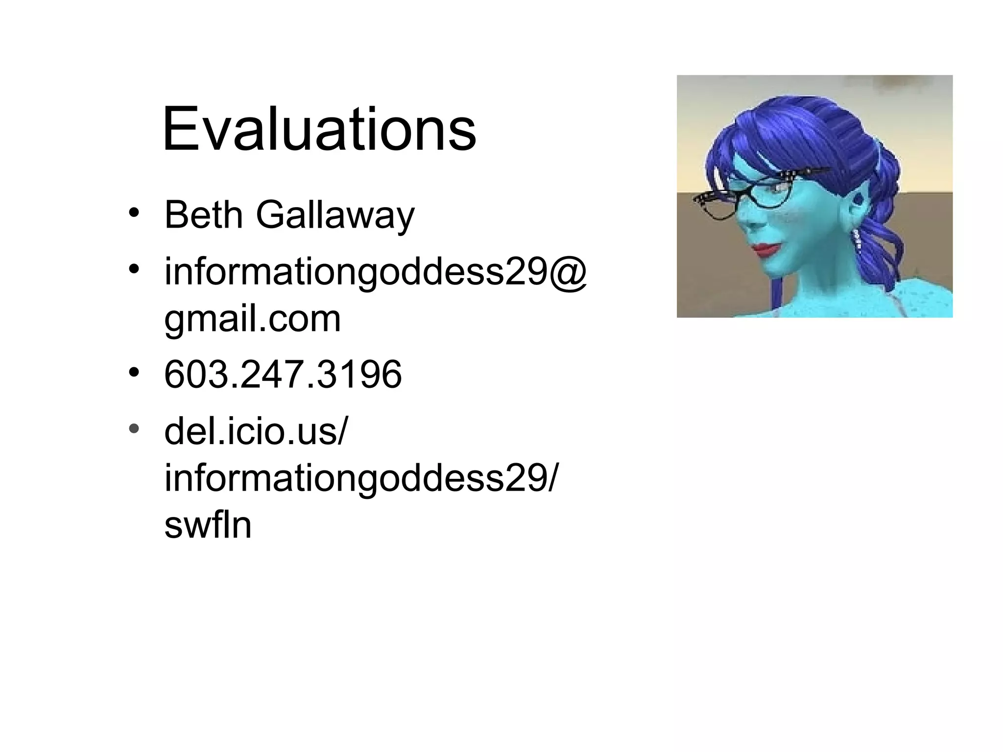 Evaluations Beth Gallaway [email_address] 603.247.3196 del.icio.us/ informationgoddess29/ swfln 